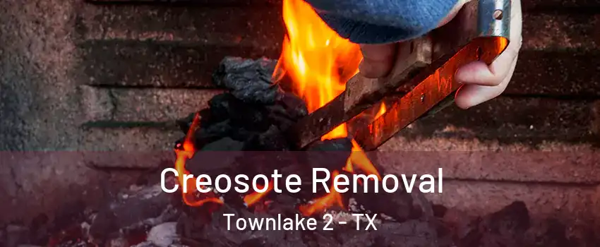 Creosote Removal Townlake 2 - TX