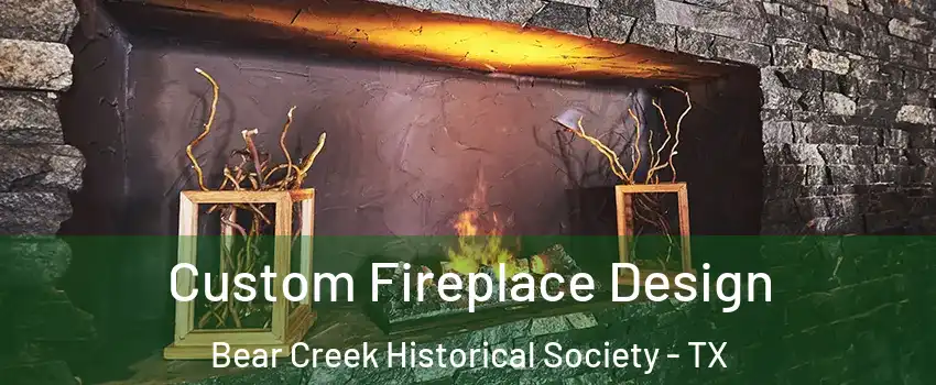 Custom Fireplace Design Bear Creek Historical Society - TX