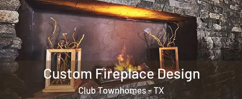 Custom Fireplace Design Club Townhomes - TX
