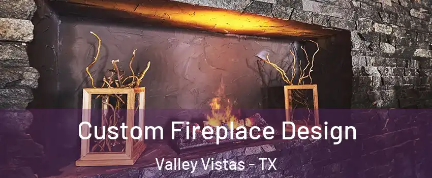 Custom Fireplace Design Valley Vistas - TX