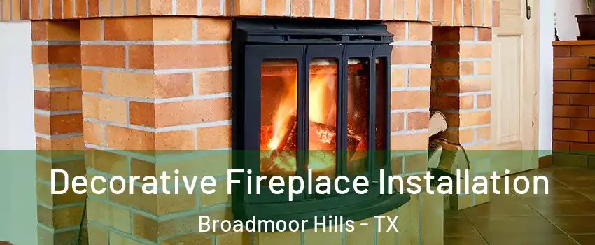 Decorative Fireplace Installation Broadmoor Hills - TX