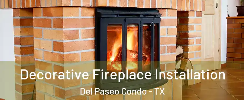 Decorative Fireplace Installation Del Paseo Condo - TX