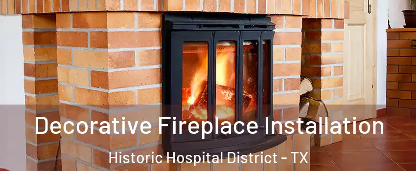 Decorative Fireplace Installation Historic Hospital District - TX