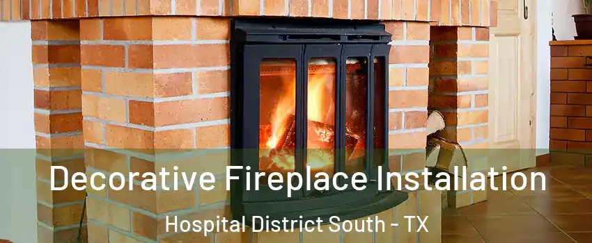 Decorative Fireplace Installation Hospital District South - TX