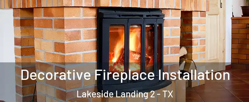 Decorative Fireplace Installation Lakeside Landing 2 - TX