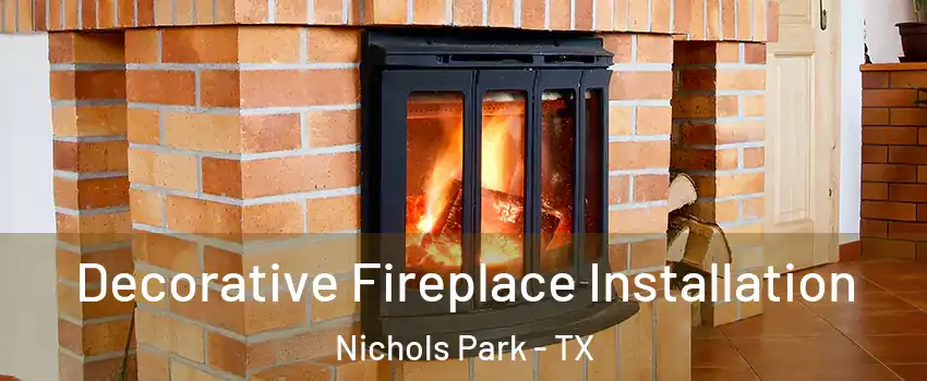 Decorative Fireplace Installation Nichols Park - TX