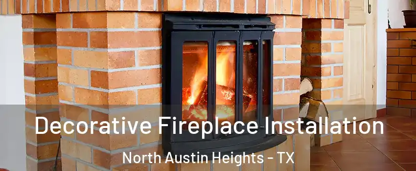 Decorative Fireplace Installation North Austin Heights - TX