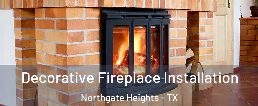 Decorative Fireplace Installation Northgate Heights - TX
