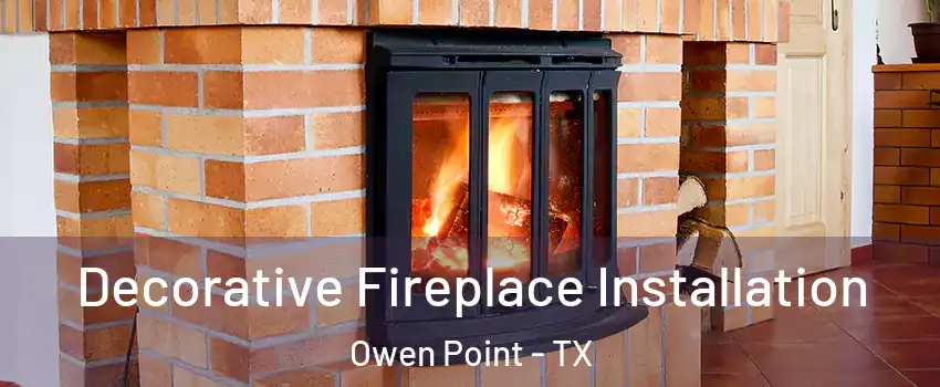 Decorative Fireplace Installation Owen Point - TX
