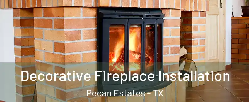 Decorative Fireplace Installation Pecan Estates - TX