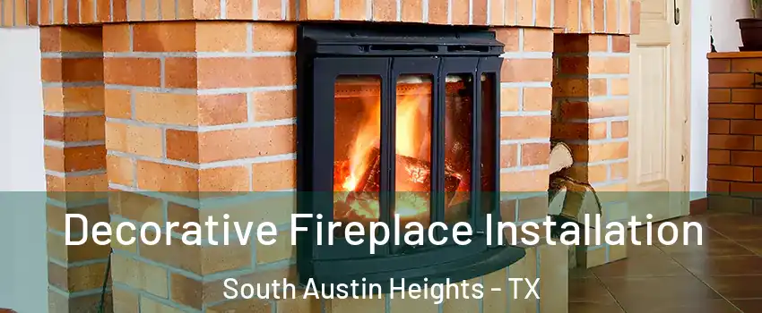 Decorative Fireplace Installation South Austin Heights - TX