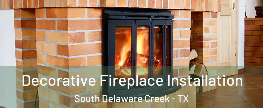 Decorative Fireplace Installation South Delaware Creek - TX
