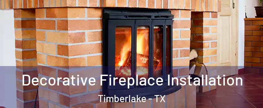 Decorative Fireplace Installation Timberlake - TX