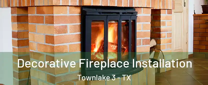 Decorative Fireplace Installation Townlake 3 - TX