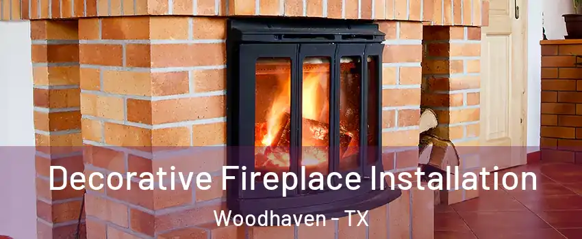 Decorative Fireplace Installation Woodhaven - TX