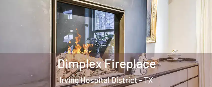 Dimplex Fireplace Irving Hospital District - TX