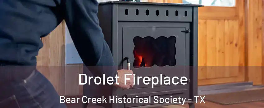 Drolet Fireplace Bear Creek Historical Society - TX