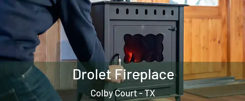 Drolet Fireplace Colby Court - TX