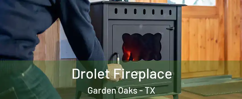 Drolet Fireplace Garden Oaks - TX