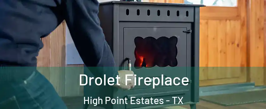 Drolet Fireplace High Point Estates - TX