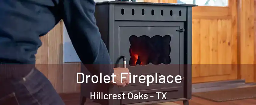 Drolet Fireplace Hillcrest Oaks - TX