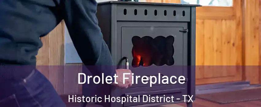 Drolet Fireplace Historic Hospital District - TX