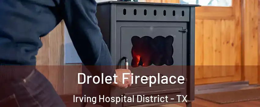 Drolet Fireplace Irving Hospital District - TX