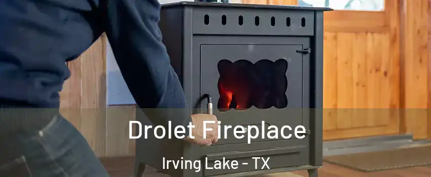 Drolet Fireplace Irving Lake - TX