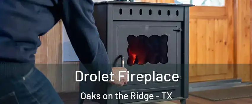 Drolet Fireplace Oaks on the Ridge - TX