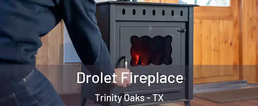 Drolet Fireplace Trinity Oaks - TX