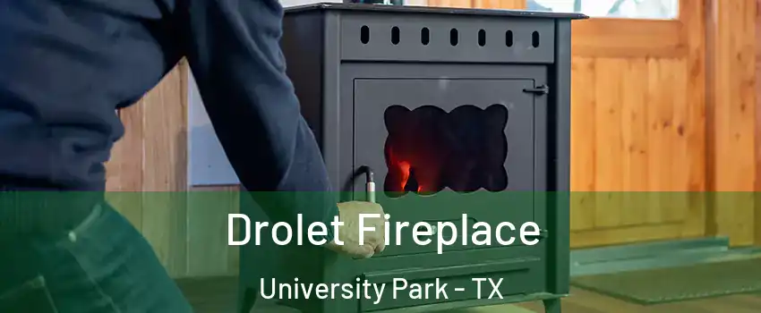 Drolet Fireplace University Park - TX