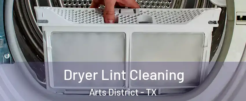 Dryer Lint Cleaning Arts District - TX