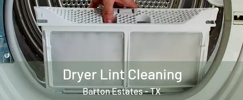 Dryer Lint Cleaning Barton Estates - TX