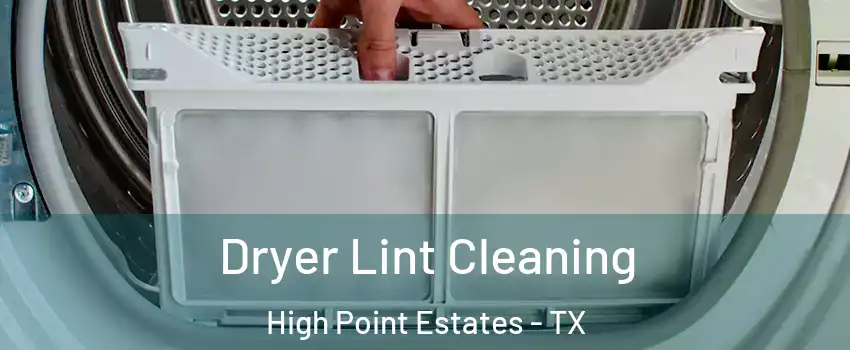Dryer Lint Cleaning High Point Estates - TX