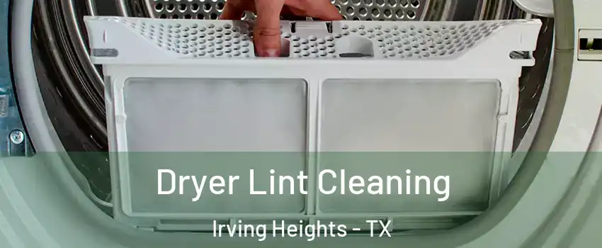 Dryer Lint Cleaning Irving Heights - TX