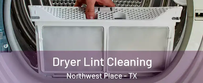 Dryer Lint Cleaning Northwest Place - TX