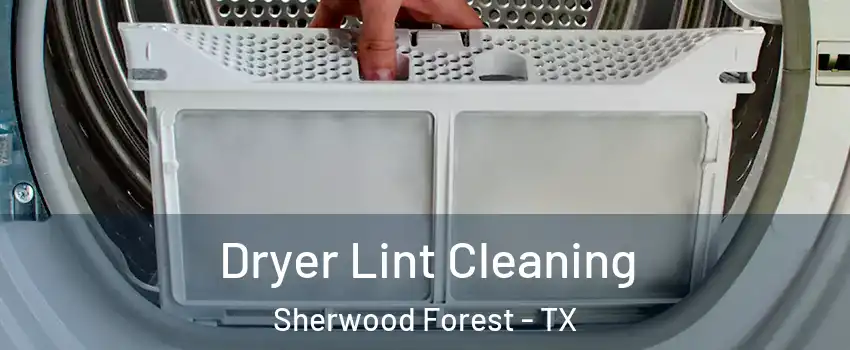 Dryer Lint Cleaning Sherwood Forest - TX