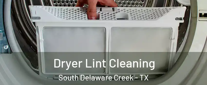Dryer Lint Cleaning South Delaware Creek - TX