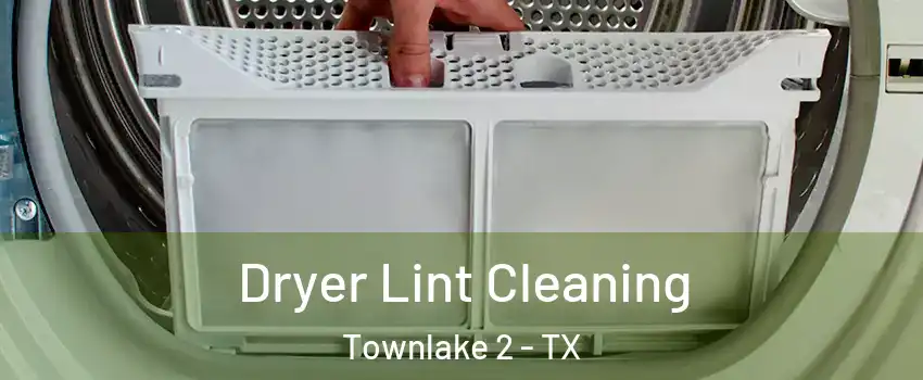 Dryer Lint Cleaning Townlake 2 - TX