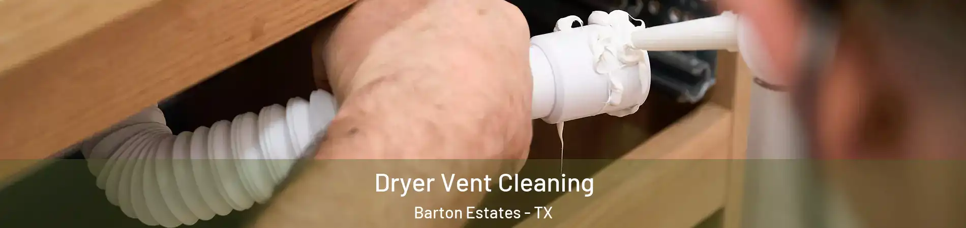 Dryer Vent Cleaning Barton Estates - TX