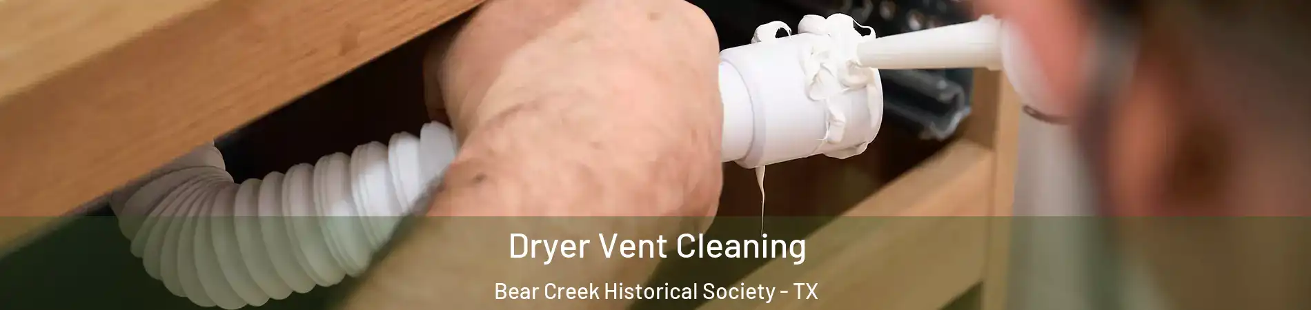 Dryer Vent Cleaning Bear Creek Historical Society - TX