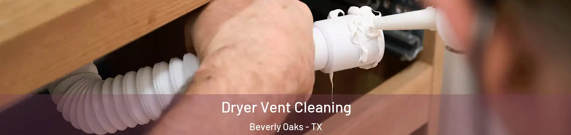 Dryer Vent Cleaning Beverly Oaks - TX