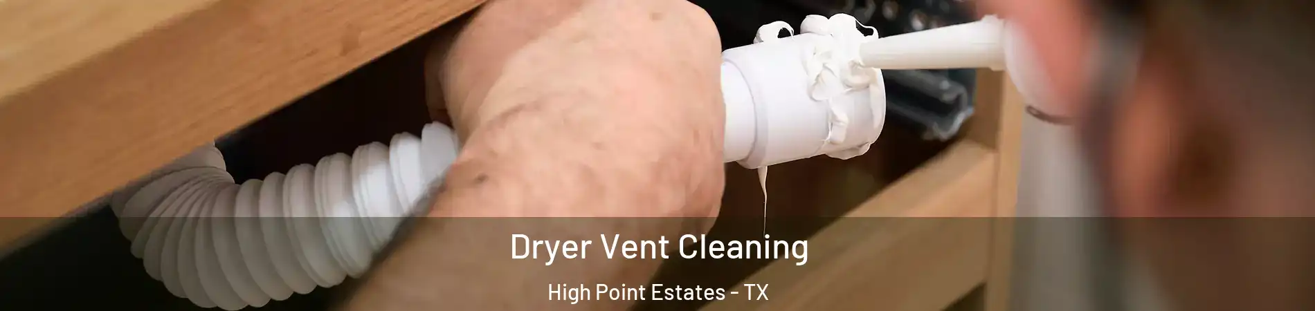 Dryer Vent Cleaning High Point Estates - TX
