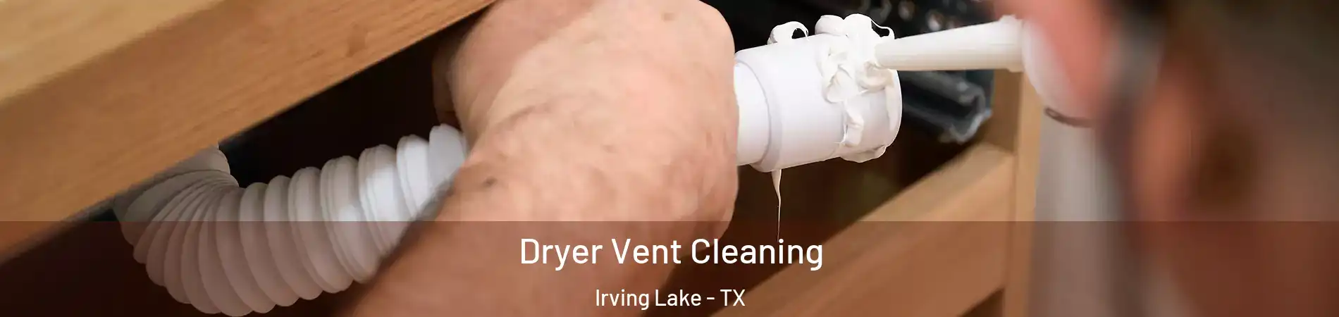 Dryer Vent Cleaning Irving Lake - TX