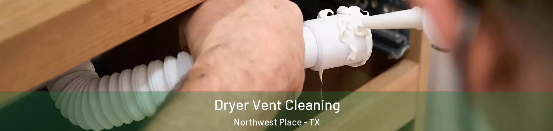 Dryer Vent Cleaning Northwest Place - TX