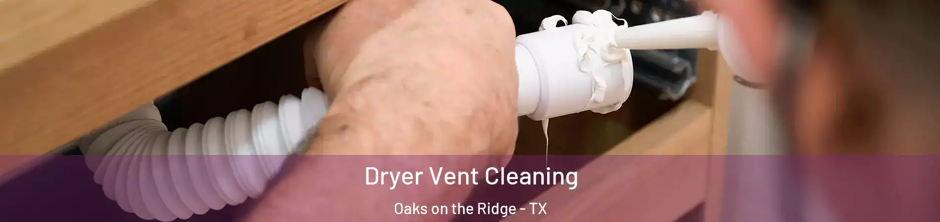 Dryer Vent Cleaning Oaks on the Ridge - TX