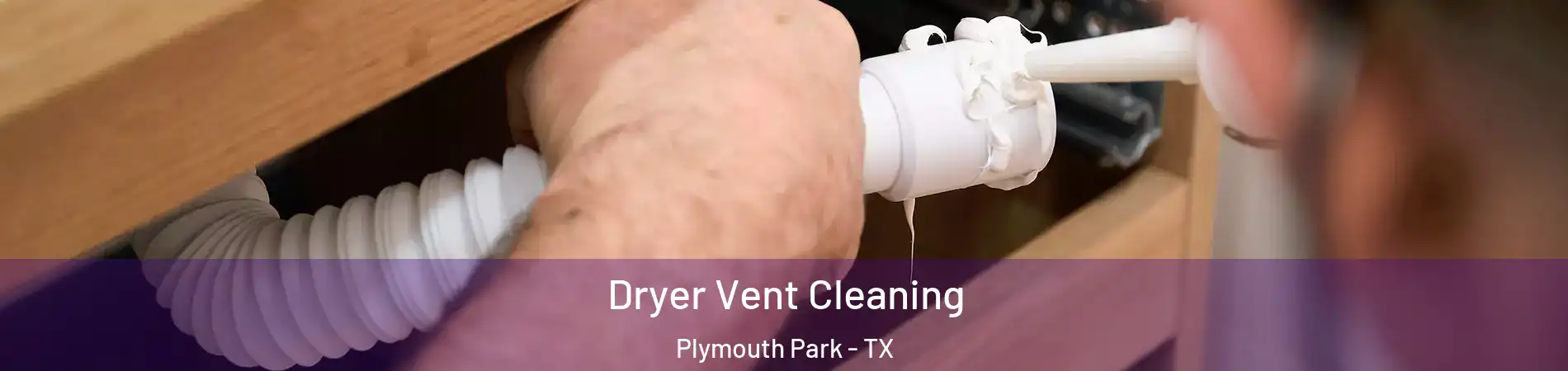 Dryer Vent Cleaning Plymouth Park - TX