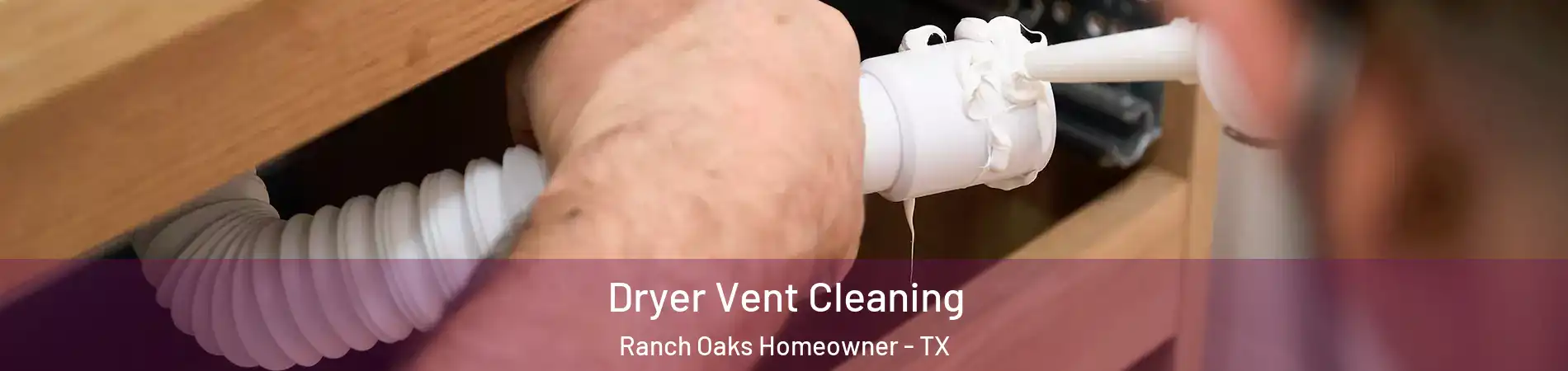 Dryer Vent Cleaning Ranch Oaks Homeowner - TX