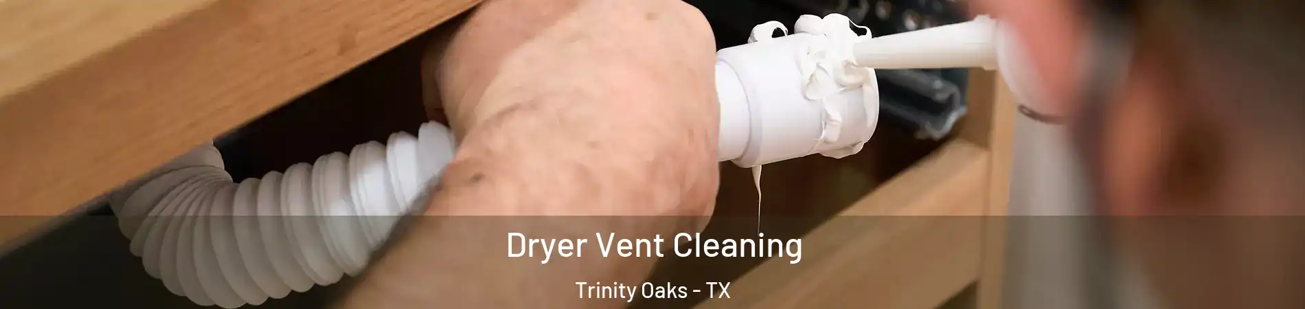Dryer Vent Cleaning Trinity Oaks - TX