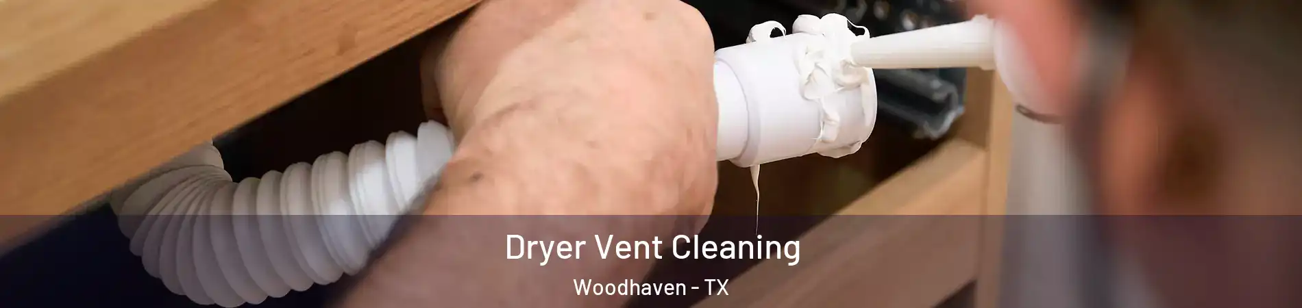 Dryer Vent Cleaning Woodhaven - TX